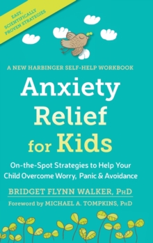 Image for Anxiety Relief for Kids : On-the-Spot Strategies to Help Your Child Overcome Worry, Panic, and Avoidanc