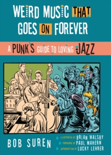 Image for Weird Music That Goes on Forever: A Punk's Guide to Loving Jazz