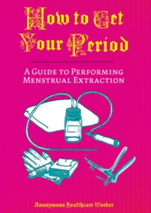 Image for How To Get Your Period : A Guide to Performing Menstrual Extraction