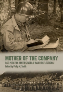 Image for Mother of the Company : Sgt. Percy M. Smith's World War II Reflections