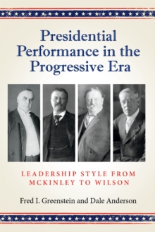 Image for Presidential Performance in the Progressive Era : Leadership Style from McKinley to Wilson
