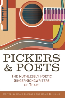 Image for Pickers and Poets : The Ruthlessly Poetic Singer-Songwriters of Texas