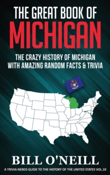 Image for The Great Book of Michigan : The Crazy History of Michigan with Amazing Random Facts & Trivia