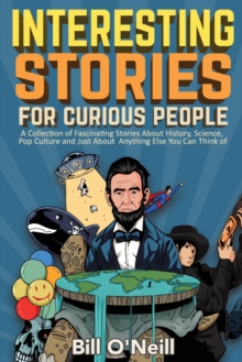Image for Interesting Stories For Curious People : A Collection of Fascinating Stories About History, Science, Pop Culture and Just About Anything Else You Can Think of