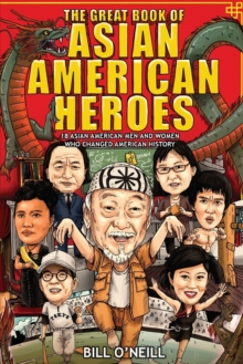 Image for The Great Book of Asian American Heroes : 18 Asian American Men and Women Who Changed American History