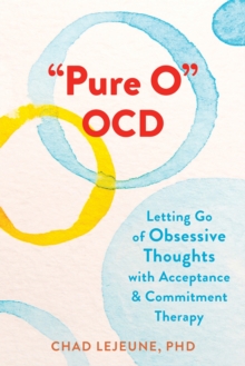 “Pure O” OCD: Letting Go of Obsessive Thoughts with Acceptance and Commitment Therapy