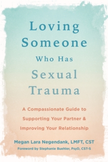 Image for Loving someone who has sexual trauma  : a compassionate guide to supporting your partner and improving your relationship