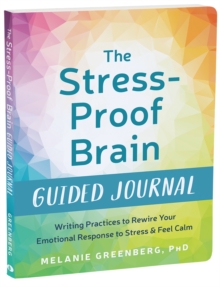 Image for The stress-proof brain guided journal  : writing practices to rewire your emotional response to stress and feel calm