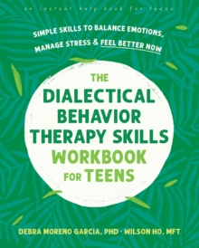 Image for The Dialectical Behavior Therapy Skills Workbook for Teens