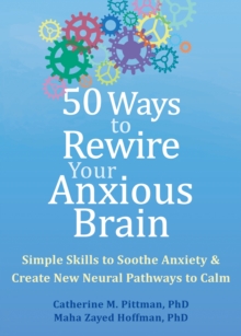 Image for 50 ways to rewire your anxious brain  : simple skills to soothe anxiety and create new neural pathways to calm