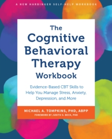 Image for The cognitive behavioral therapy workbook  : evidence-based CBT skills to help you manage stress, anxiety, depression, and more