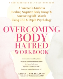 Image for Overcoming body hatred workbook  : a woman's guide to healing negative body image and nurturing self-worth using CBT and depth psychology
