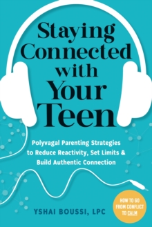 Image for Staying connected with your teen  : polyvagal parenting strategies to reduce reactivity, set limits, and build authentic connection