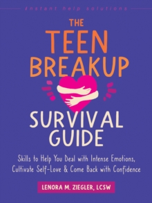 Image for Teen Breakup Survival Guide: Skills to Help You Deal with Intense Emotions, Cultivate Self-Love, and Come Back with Confidence