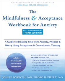 Image for The Mindfulness and Acceptance Workbook for Anxiety : A Guide to Breaking Free from Anxiety, Phobias, and Worry Using Acceptance and Commitment Therapy