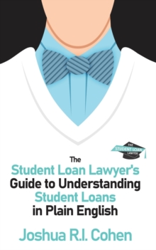 Image for The Student Loan Lawyer's Guide to Understanding Student Loans in Plain English