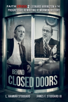 Image for Faith Crisis Vol. 2 - Behind Closed Doors : Leonard Arrington & the Progressive Rewriting of Mormon History