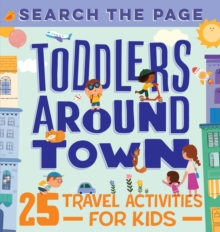 Image for Search the Page Toddlers Around Town: 25 Travel Activities for Kids