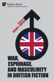 Image for War, Espionage, and Masculinity in British Fiction