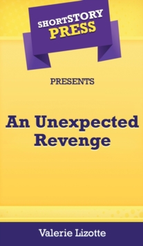 Image for Short Story Press Presents An Unexpected Revenge