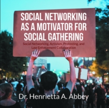 Image for Social Networking as a Motivator for Social Gathering: Social Networking, Activism, Protesting, and Law Enforcement Collaboration