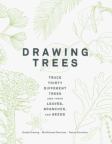 Drawing Trees: Trace Thirty Different Trees and Their Leaves, Branches, and Seeds