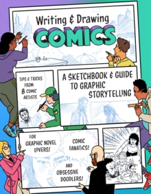 Image for Writing and Drawing Comics : A Sketchbook and Guide to Graphic Storytelling (Tips & Tricks from 7 Comic Artists)
