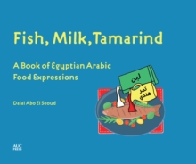 Image for Fish, Milk, Tamarind : A Book of Egyptian Arabic Food Expressions