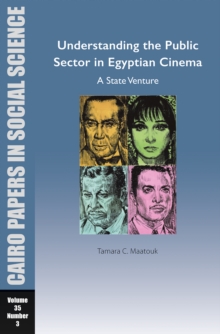 Image for Understanding the Public Sector in Egyptian Cinema: A State Venture : Cairo Papers in Social Science Vol. 35, No. 3