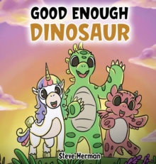 Image for Good Enough Dinosaur : A Story about Self-Esteem and Self-Confidence.