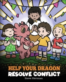 Image for Help Your Dragon Resolve Conflict : A Children's Story About Conflict Resolution