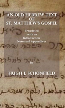 Image for An Old Hebrew Text of St. Matthew's Gospel : Translated and with an Introduction Notes and Appendices