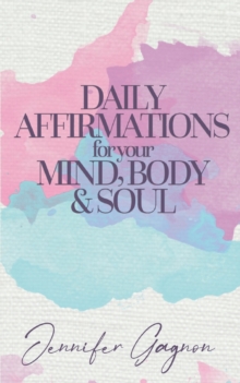 Image for Daily Affirmations For Your Mind, Body & Soul