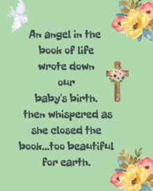 Image for An Angel In The Book Of Life Wrote Down Our Baby's Birth Then Whispered As She Closed The Book Too Beautiful For Earth : A Diary Of All The Things I Wish I Could Say Newborn Memories Grief Journal Los