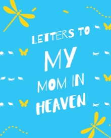 Image for Letters To My Mom In Heaven : : Wonderful Mom Heart Feels Treasure Keepsake Memories Grief Journal Our Story Dear Mom For Daughters For Sons