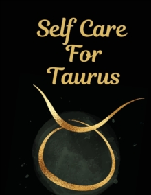 Image for Self Care For Taurus : For Adults For Autism Moms For Nurses Moms Teachers Teens Women With Prompts Day and Night Self Love Gift