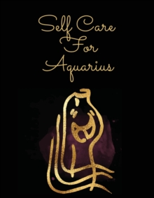 Image for Self Care For Aquarius : For Adults For Autism Moms For Nurses Moms Teachers Teens Women With Prompts Day and Night Self Love Gift