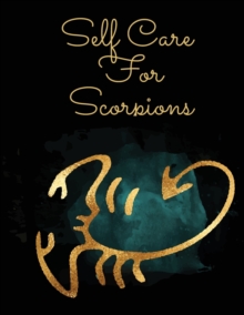 Image for Self Care For Scorpions : For Adults For Autism Moms For Nurses Moms Teachers Teens Women With Prompts Day and Night Self Love Gift
