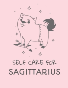 Image for Self Care For Sagittarius : For Adults For Autism Moms For Nurses Moms Teachers Teens Women With Prompts Day and Night Self Love Gift