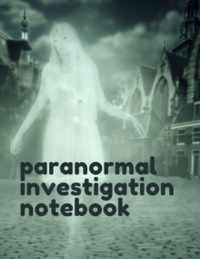 Image for Paranormal Investigation Notebook : Paranormal Notebook Scientific Investigation Orbs Ghost Hunting Tours Spirits Haunted Houses Motion Sensor EMF Meter Gift For Ghost Hunters