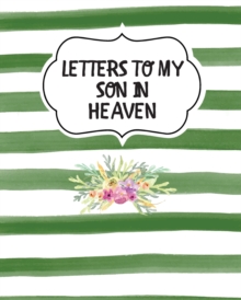 Image for Letters To My Son In Heaven : Bereavement Coping With Loss Grief Notebook Remembrance
