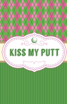 Image for Kiss My Putt : Game Score Sheets Golf Stats Tracker Disc Golf Fairways From Tee To Green