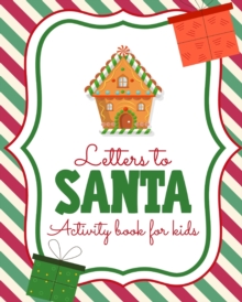Image for Letters To Santa Activity Book For Kids : North Pole Crafts and Hobbies Kid's Activity Write Your Own Christmas Gift Mrs Claus Naughty or Nice Mailbox