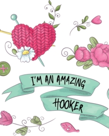 Image for I'm An Amazing Hooker : Hobby Projects DIY Craft Pattern Organizer Needle Inventory