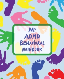 Image for My ADHD Behavioral Notebook : Attention Deficit Hyperactivity Disorder Children Record and Track Impulsivity