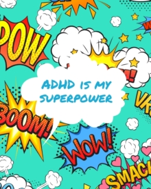 Image for ADHD Is My Superpower : Attention Deficit Hyperactivity Disorder Children Record and Track Impulsivity