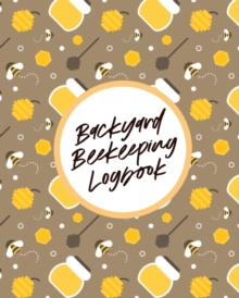 Image for Backyard Beekeeping Logbook : For Beginners Colonies Honey