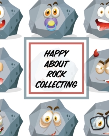 Image for Happy About Rock Collecting : Rock Collecting Earth Sciences Crystals and Gemstones
