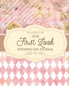 Image for Our First Look Wedding Day Journal : Wedding Day Bride and Groom Love Notes