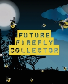 Image for Future Firefly Collector : Insects and Spiders Nature Study Outdoor Science Notebook